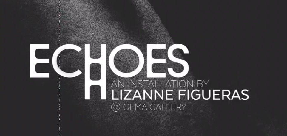 Echoes: An Installation By Lizanne Figueras Now Open At GEMA Gallery